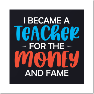 I became a Teacher for the money and fame Posters and Art